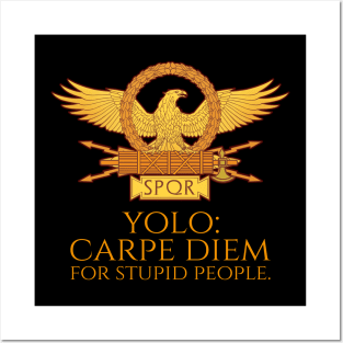 YOLO - Carpe Diem For Stupid People - Ancient Rome Quote Posters and Art